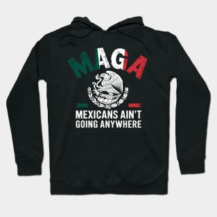MEXICANS AINT GOING ANYWHERE Hoodie
